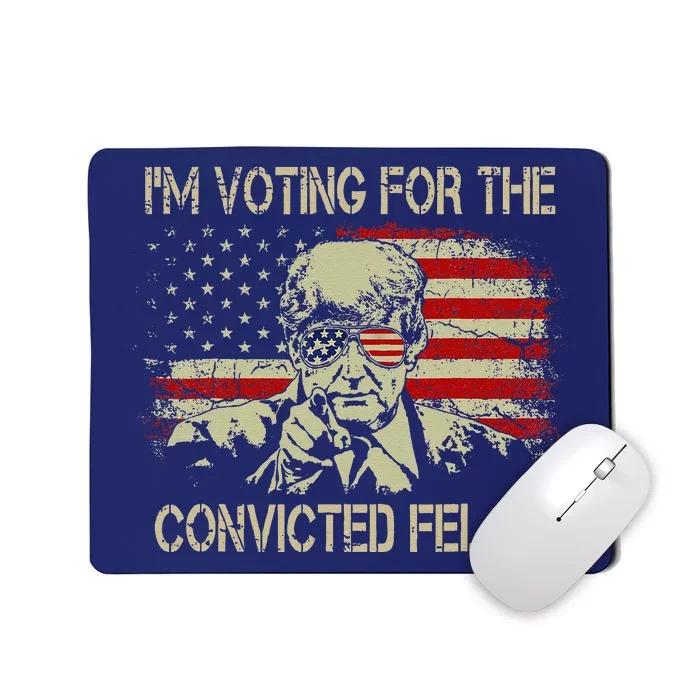 Funny Voting 2024 IM Voting For The Convicted Felon Mousepad