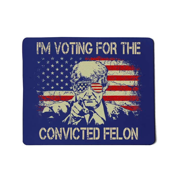 Funny Voting 2024 IM Voting For The Convicted Felon Mousepad