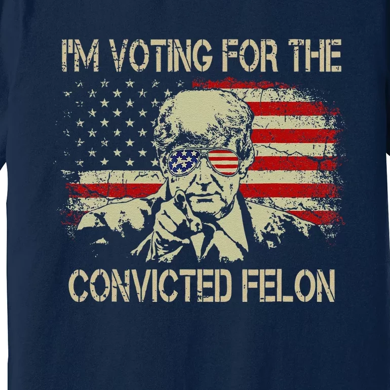 Funny Voting 2024 IM Voting For The Convicted Felon Premium T-Shirt