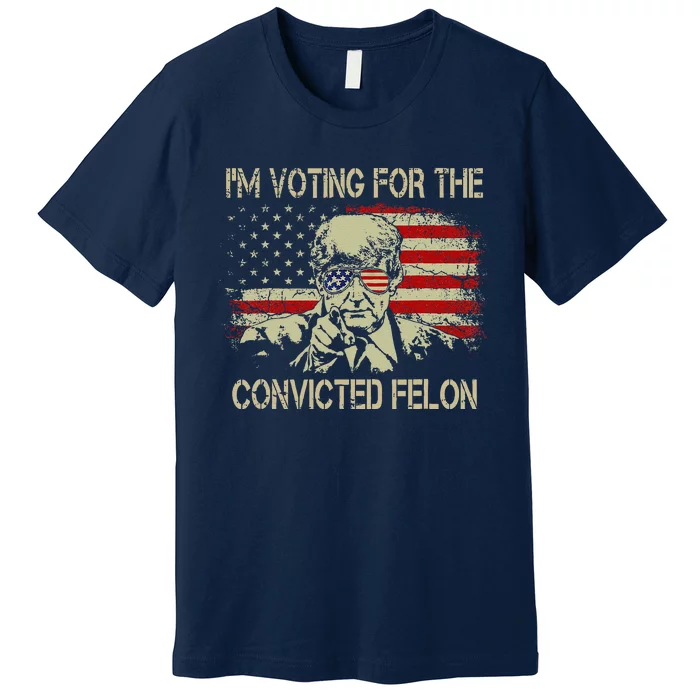 Funny Voting 2024 IM Voting For The Convicted Felon Premium T-Shirt