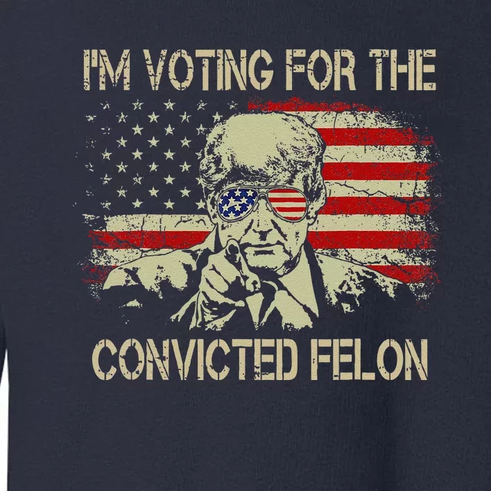 Funny Voting 2024 IM Voting For The Convicted Felon Toddler Sweatshirt