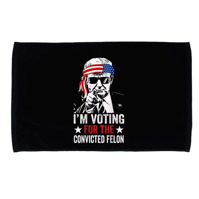 Funny Voting 2024 Im Voting For The Convicted Felon Microfiber Hand Towel