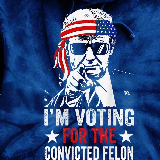 Funny Voting 2024 Im Voting For The Convicted Felon Tie Dye Hoodie