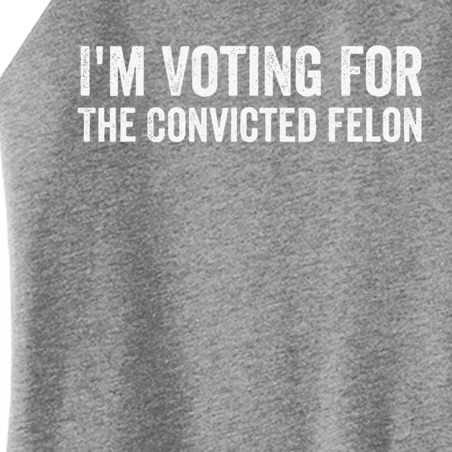 Funny Voting 2024 IM Voting For The Convicted Felon Women’s Perfect Tri Rocker Tank