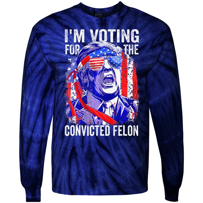 Funny Voting 2024 IM Voting For The Convicted Felon Tie-Dye Long Sleeve Shirt