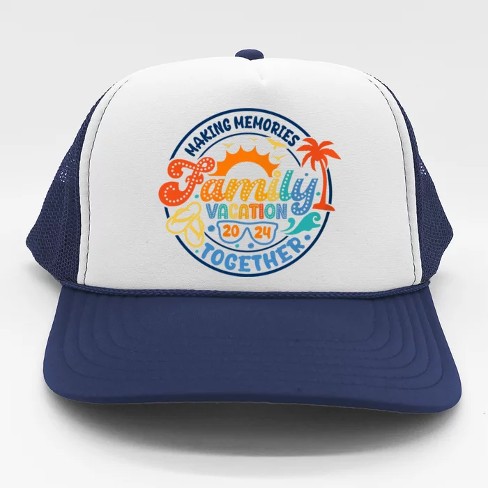 Family Vacation 2024 Creating Memories Together Trucker Hat