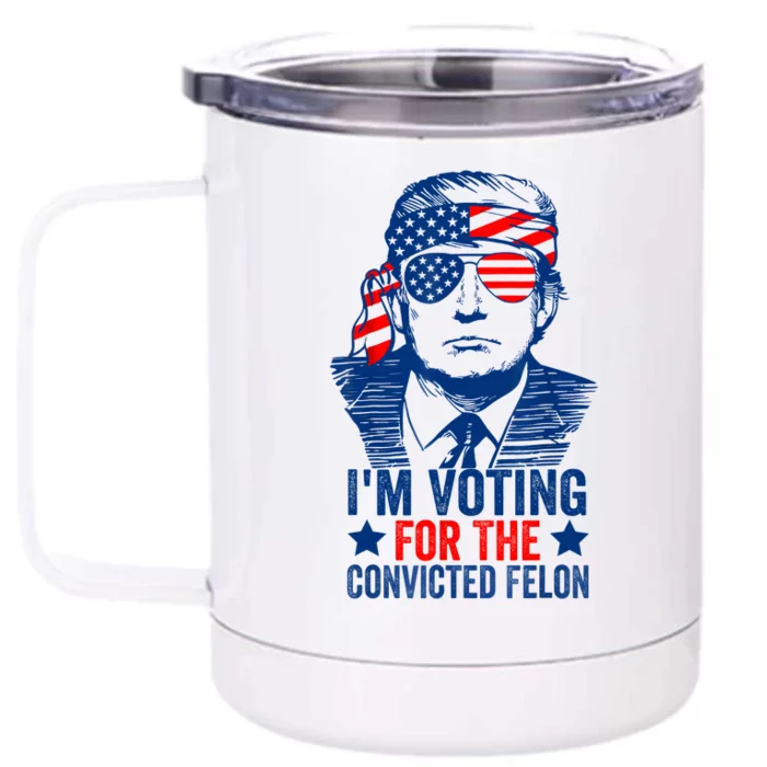 Funny Voting 2024 IM Voting For The Convicted Felon Front & Back 12oz Stainless Steel Tumbler Cup