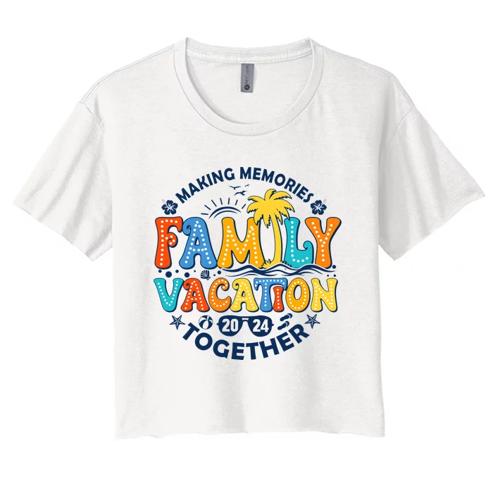 Family Vacation 2024 Making Memories Together Women's Crop Top Tee