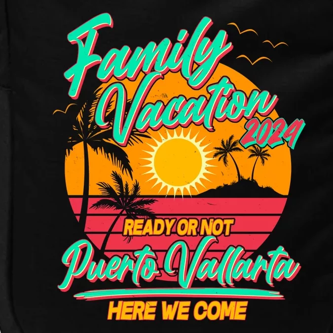 Family Vacation 2024 Ready Or Not Puerto Vallarta Here We Come Impact Tech Backpack