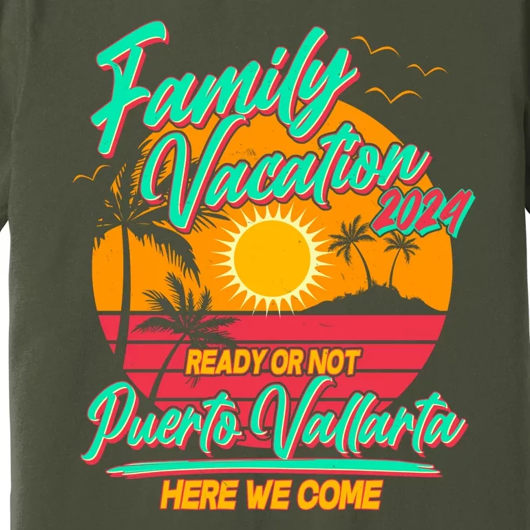 Family Vacation 2024 Ready Or Not Puerto Vallarta Here We Come Premium T-Shirt