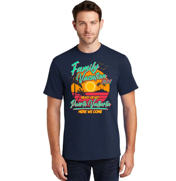 Family Vacation 2024 Ready Or Not Puerto Vallarta Here We Come Tall T-Shirt