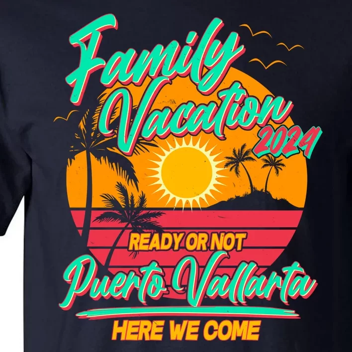 Family Vacation 2024 Ready Or Not Puerto Vallarta Here We Come Tall T-Shirt