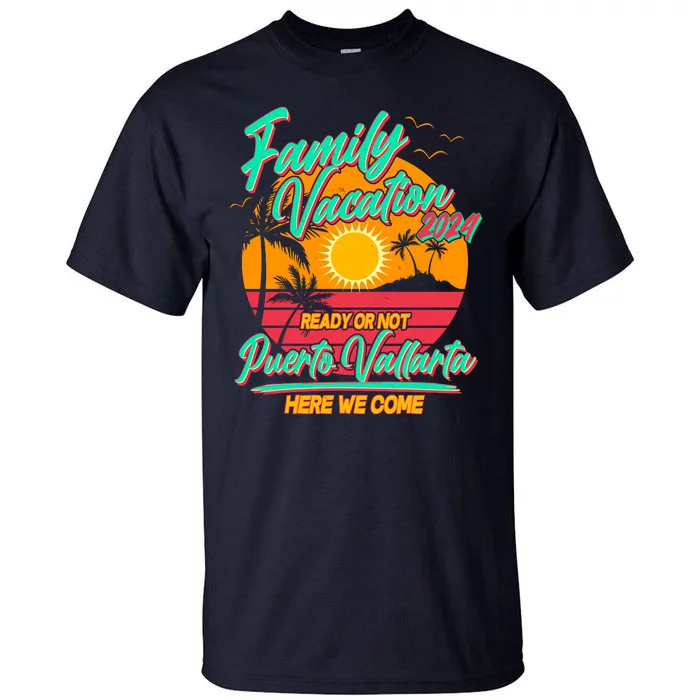 Family Vacation 2024 Ready Or Not Puerto Vallarta Here We Come Tall T-Shirt