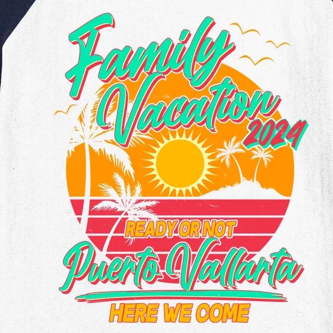 Family Vacation 2024 Ready Or Not Puerto Vallarta Here We Come Baseball Sleeve Shirt