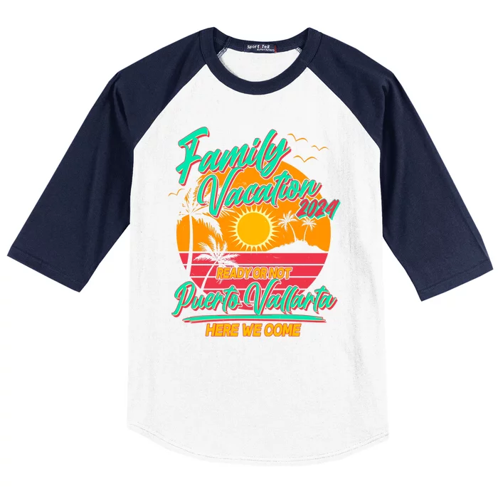 Family Vacation 2024 Ready Or Not Puerto Vallarta Here We Come Baseball Sleeve Shirt