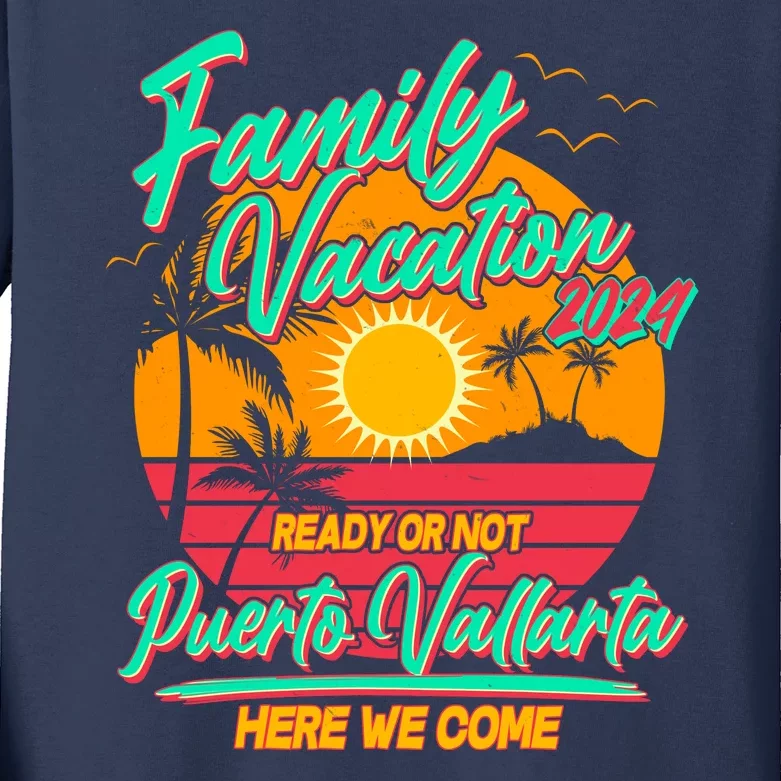 Family Vacation 2024 Ready Or Not Puerto Vallarta Here We Come Kids Long Sleeve Shirt