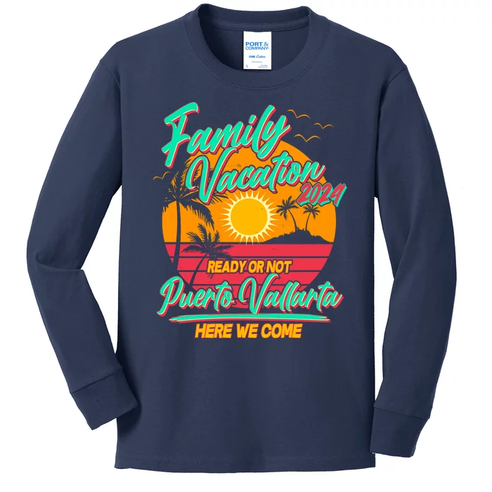 Family Vacation 2024 Ready Or Not Puerto Vallarta Here We Come Kids Long Sleeve Shirt