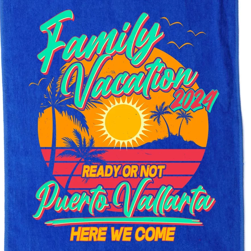 Family Vacation 2024 Ready Or Not Puerto Vallarta Here We Come Platinum Collection Golf Towel