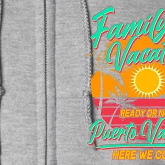 Family Vacation 2024 Ready Or Not Puerto Vallarta Here We Come Full Zip Hoodie