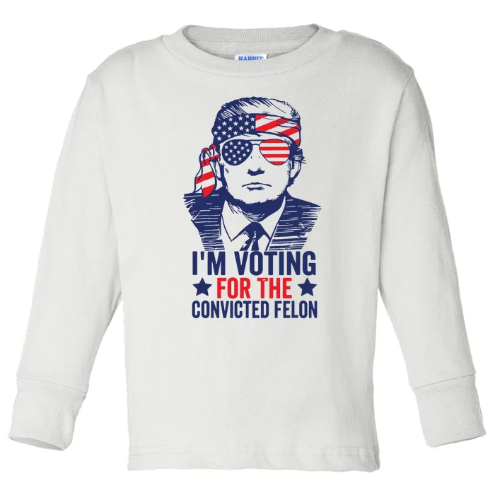 Funny Voting 2024 Im Voting For The Convicted Felon Toddler Long Sleeve Shirt