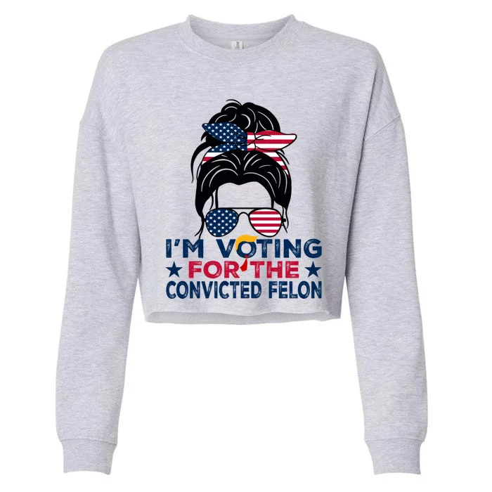 Funny Voting 2024 IM Voting For The Convicted Felon Gift Cropped Pullover Crew