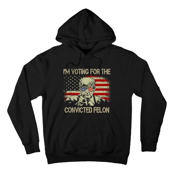 Funny Voting 2024 IM Voting For The Convicted Felon Hoodie