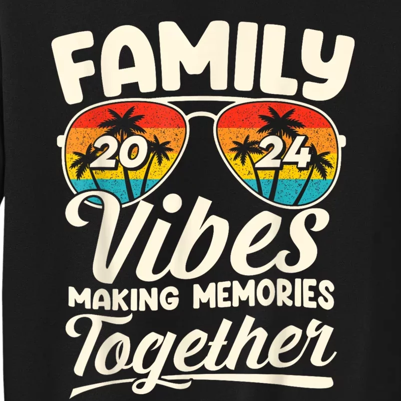 Family Vibes 2024 Family Reunion Making Memories 2024 Tall Sweatshirt