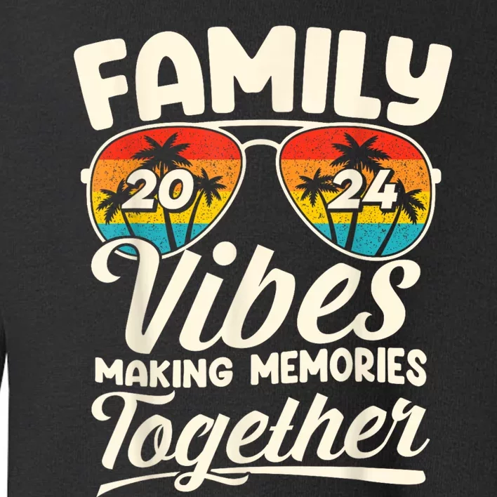 Family Vibes 2024 Family Reunion Making Memories 2024 Toddler Sweatshirt