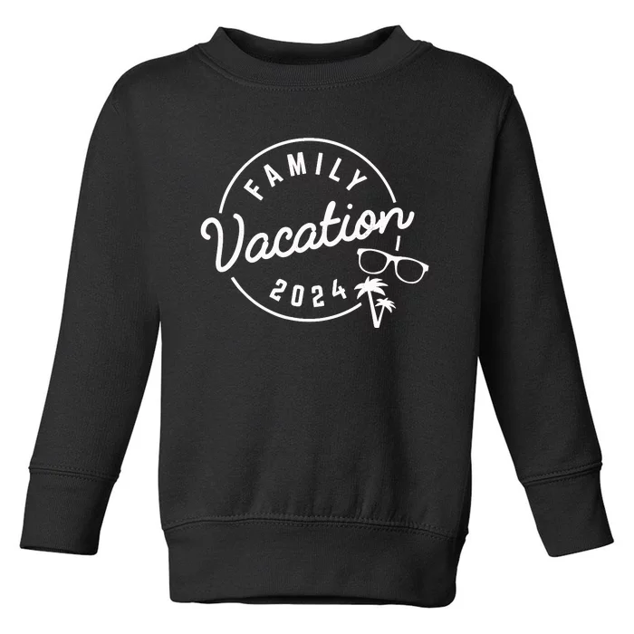 Family Vacation 2024 Funny Trip Toddler Sweatshirt