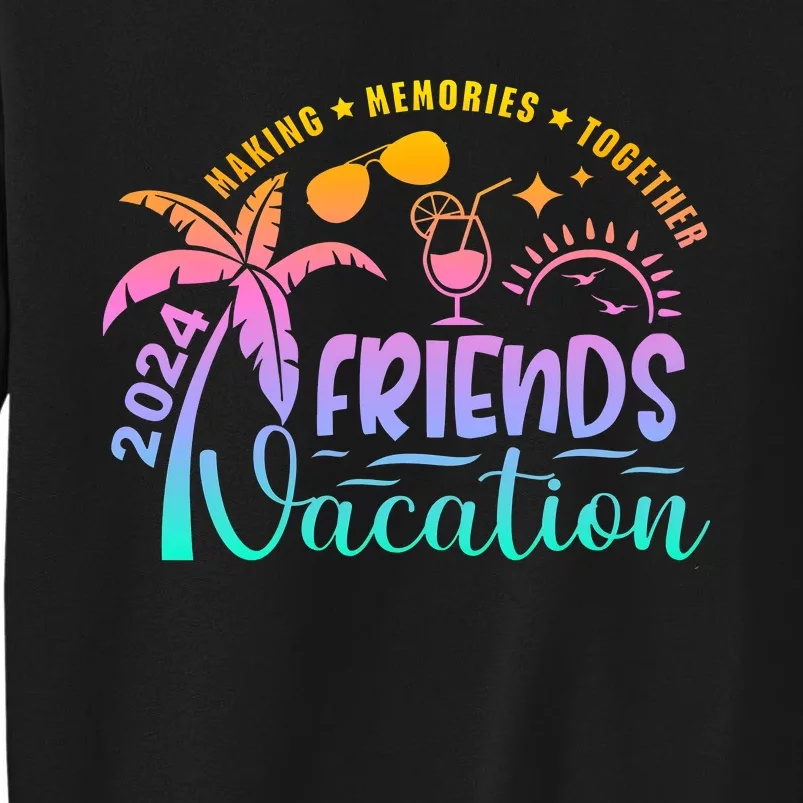 Friends Vacation 2024 Making Memories Together Tall Sweatshirt