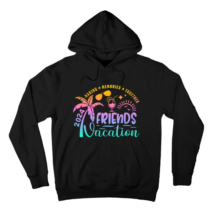 Friends Vacation 2024 Making Memories Together Tall Hoodie