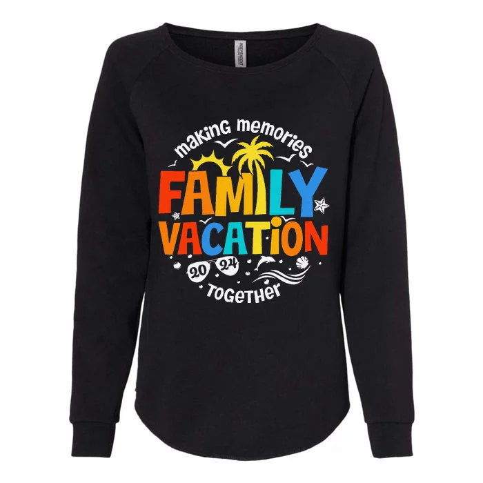 Family Vacation 2024 Making Memories Together Matching Group Womens California Wash Sweatshirt