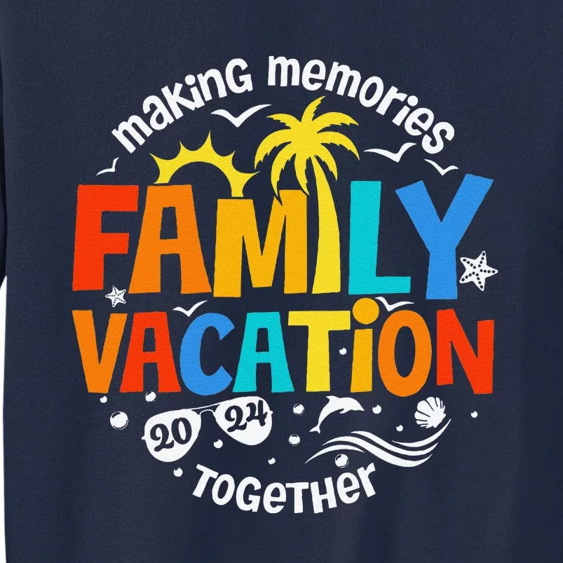 Family Vacation 2024 Making Memories Together Matching Group Tall Sweatshirt