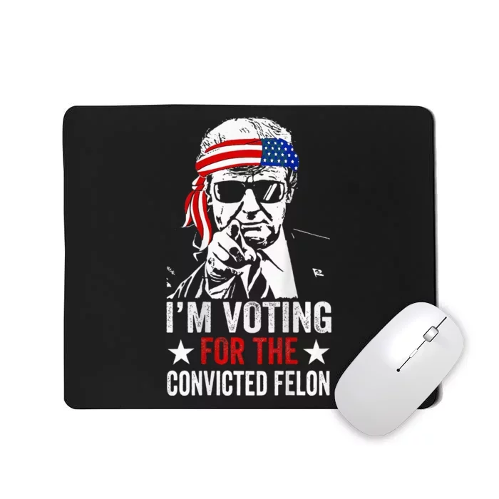 Funny Voting 2024 IM Voting For The Convicted Felon Mousepad