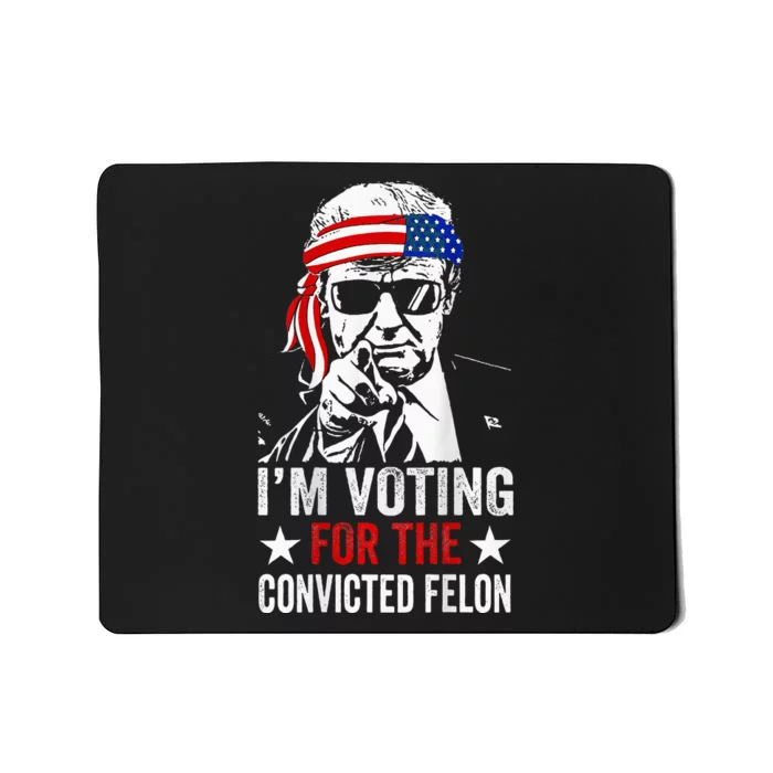 Funny Voting 2024 IM Voting For The Convicted Felon Mousepad