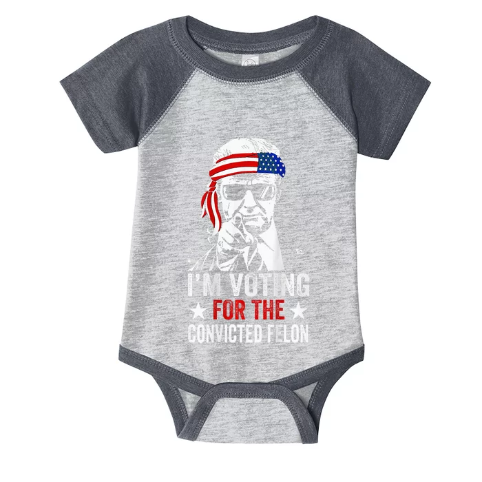 Funny Voting 2024 IM Voting For The Convicted Felon Infant Baby Jersey Bodysuit