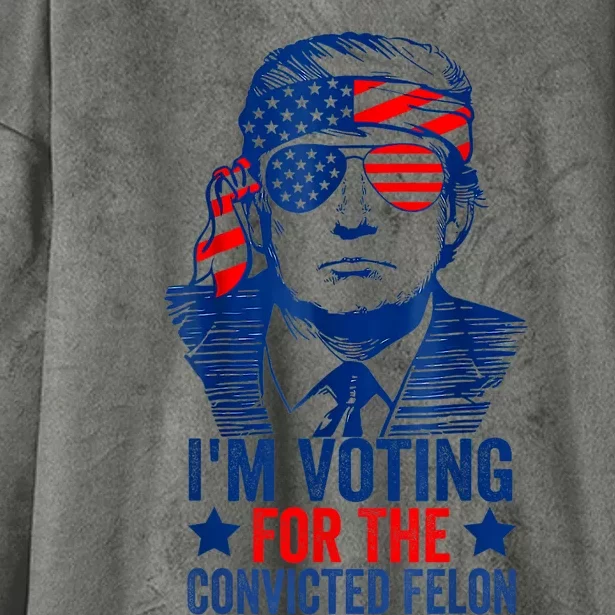 Funny Voting 2024 Im Voting For The Convicted Felon Hooded Wearable Blanket