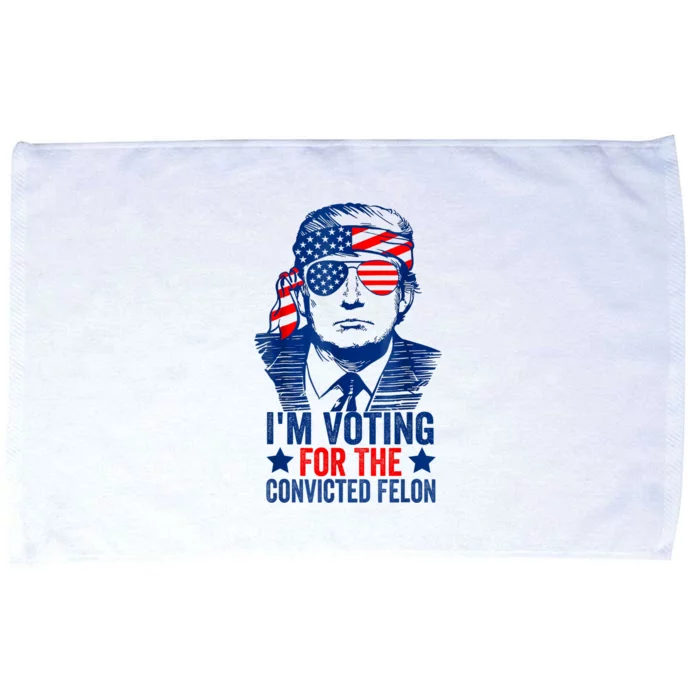 Funny Voting 2024 Im Voting For The Convicted Felon Microfiber Hand Towel