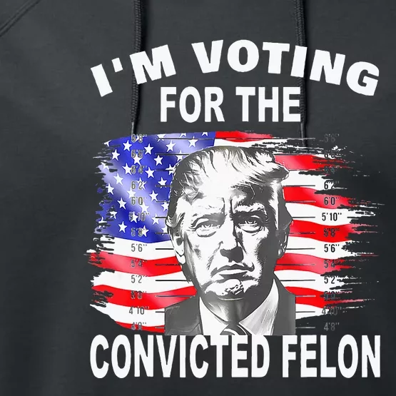 Funny Voting 2024 IM Voting For The Convicted Felon Performance Fleece Hoodie