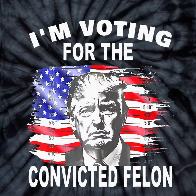 Funny Voting 2024 IM Voting For The Convicted Felon Tie-Dye T-Shirt