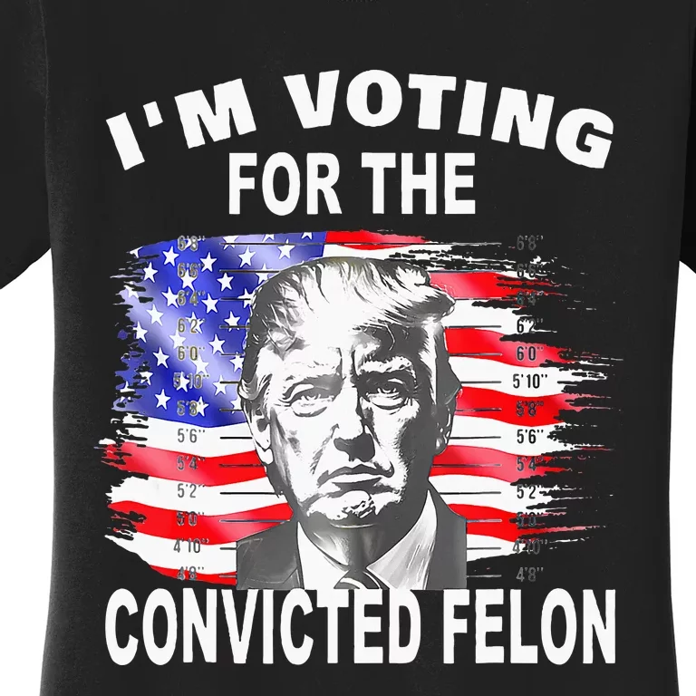 Funny Voting 2024 IM Voting For The Convicted Felon Women's T-Shirt