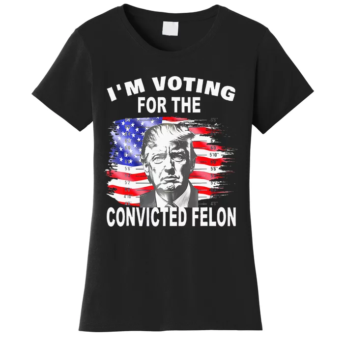 Funny Voting 2024 IM Voting For The Convicted Felon Women's T-Shirt