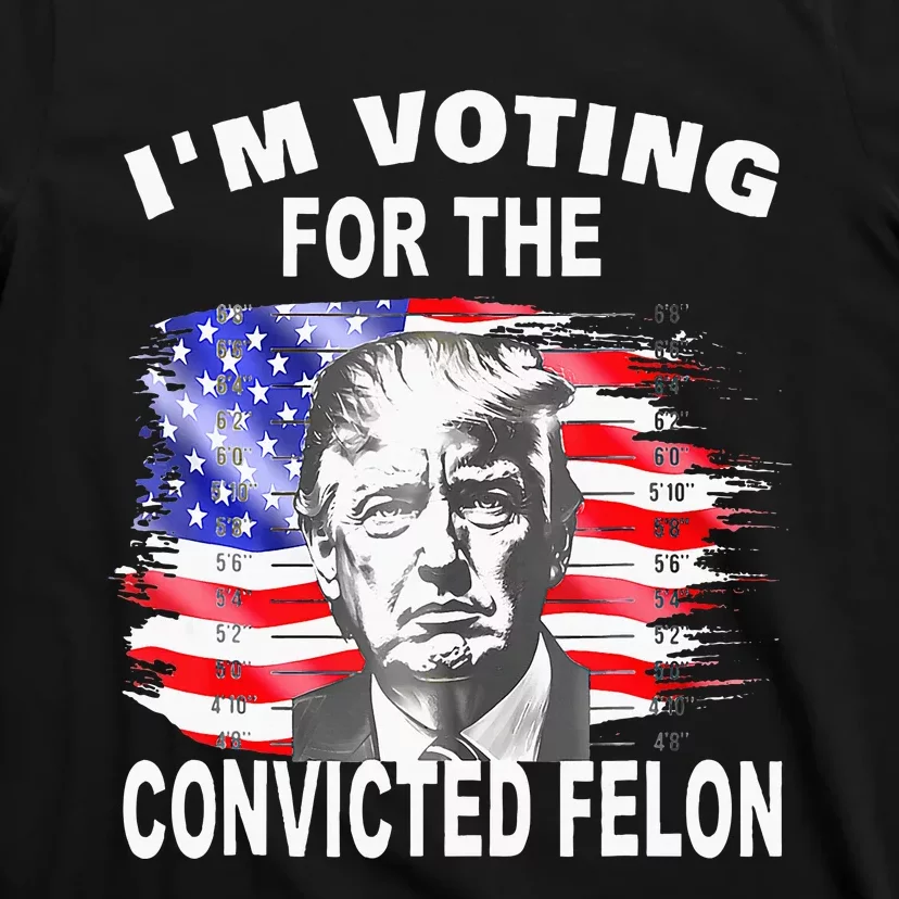 Funny Voting 2024 IM Voting For The Convicted Felon T-Shirt