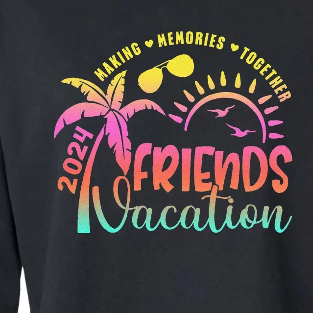 Friends Vacation 2024 Making Memories Together Trip Cropped Pullover Crew