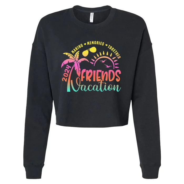 Friends Vacation 2024 Making Memories Together Trip Cropped Pullover Crew