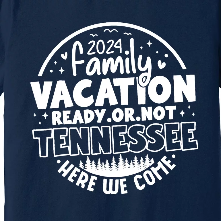 Family Vacation 2024 Tennessee Trip Funny Here We Come Match Premium T-Shirt