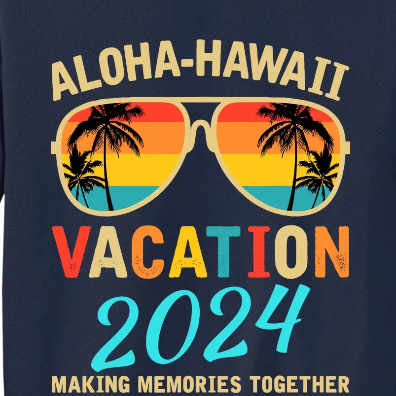 Family Vacation 2024 Aloha Hawaii Hawaiian Matching Group Tall Sweatshirt