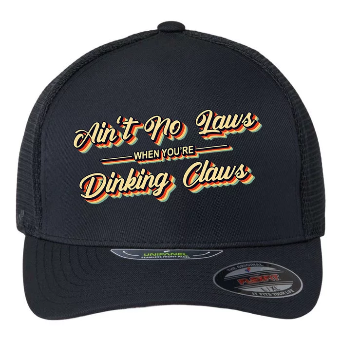 Funny Vintage AinT No Laws When YouRe Drinking Claws Gift Flexfit Unipanel Trucker Cap