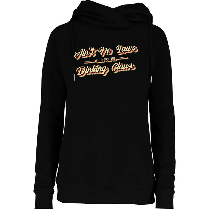 Funny Vintage AinT No Laws When YouRe Drinking Claws Gift Womens Funnel Neck Pullover Hood