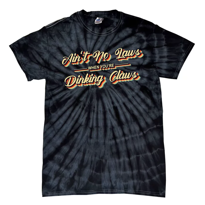 Funny Vintage AinT No Laws When YouRe Drinking Claws Gift Tie-Dye T-Shirt